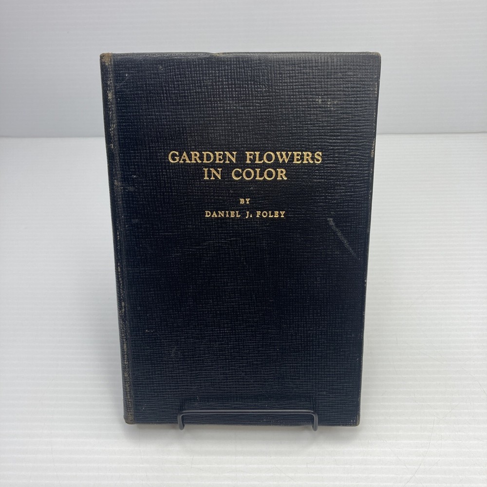 Garden Flowers in Color Daniel J. Foley Signed! 1943 Hardcover Colorful Pictures