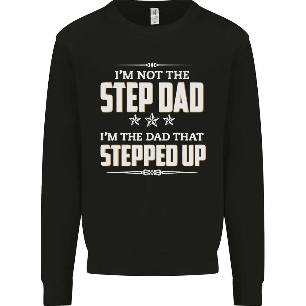 Im Not the Step Dad Stepped Up Fathers Day Mens Sweatshirt Jumper