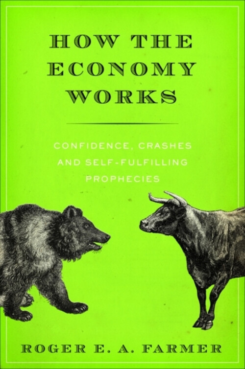 How the Economy Works : Confidence, Crashes and Self-Fulfilling P