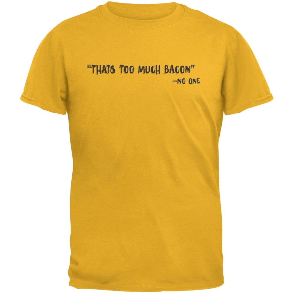 Too Much Bacon Said No One Gold Adult T-Shirt