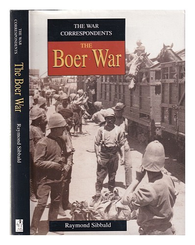 SIBBALD, RAYMOND The war correspondents. The Boer War / Raymond Sibbald 1993 Har