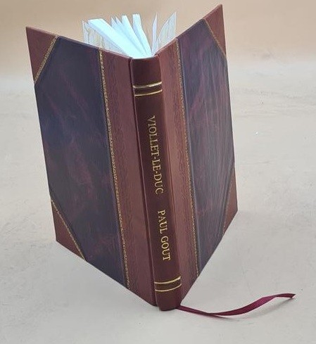 Viollet-Le-Duc Sa Vie Son ?Uvre Sa Doctrine Par Paul Gout. Ouvra [Leather Bound]