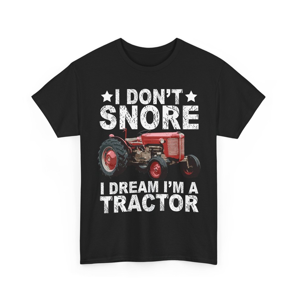 Tractor Owner Shirt, I Don't Snore I Dream I'M a Tractor Funny Men Shirt