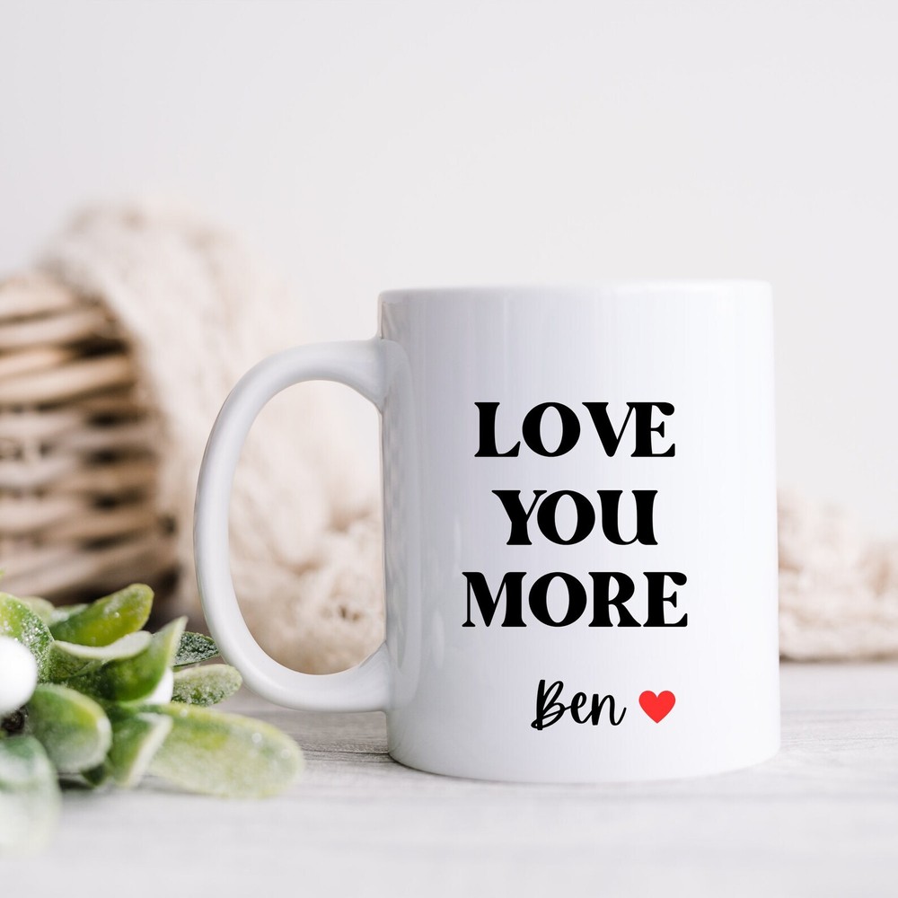 Love You More Mug Affection Mug Thoughtful Gift For Boyfriend Husband Mug Gift F