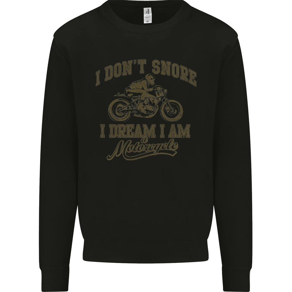Dont Snore I Dream Im a Motorcycle Biker Mens Sweatshirt Jumper