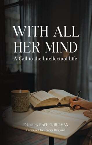 With All Her Mind: A Call to the Intellectual Life by Rachel Bulman: Used