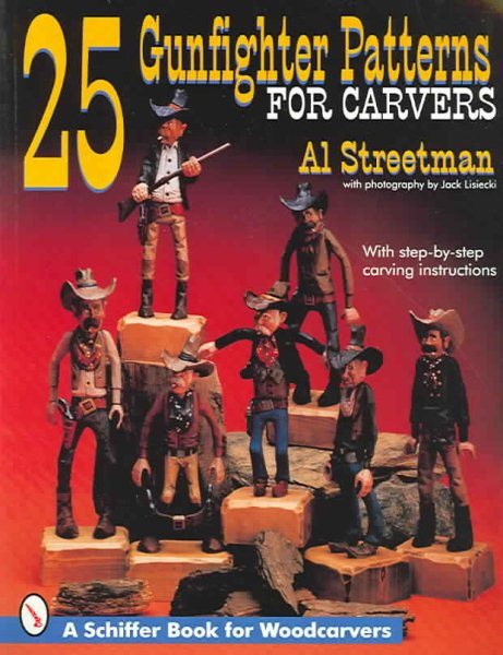 25 Gunfighter Patterns for Carvers : With Step-By-Step Carving Instructions, ...