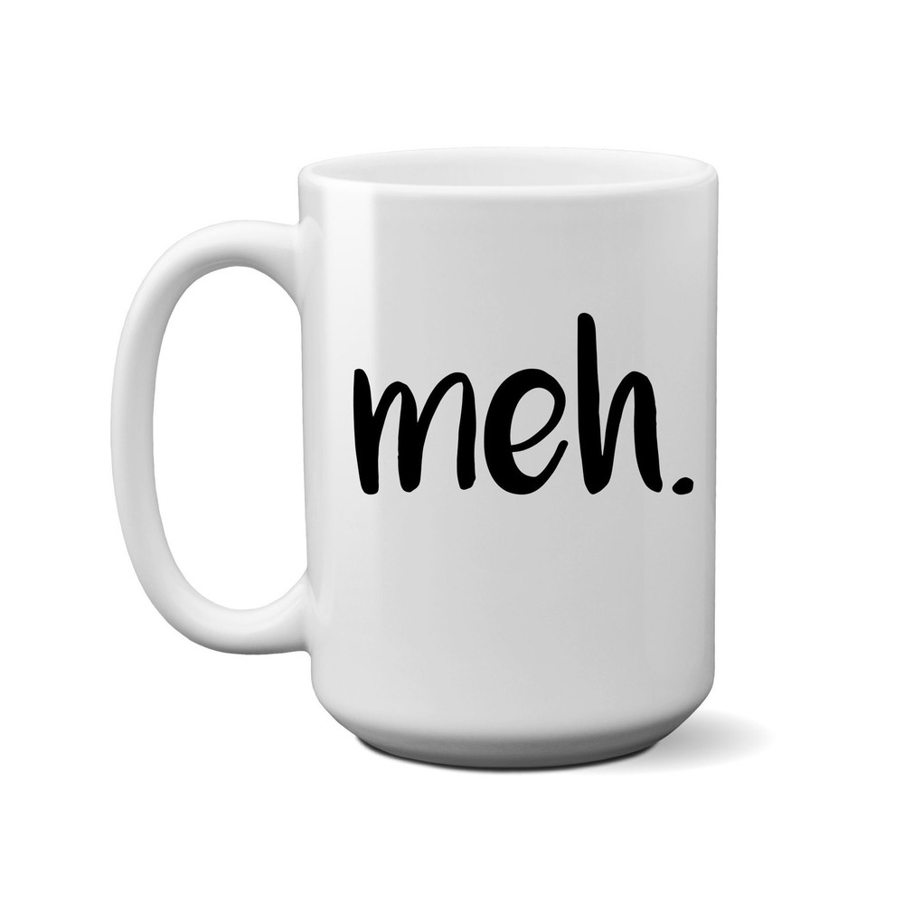 Meh. Coffee Mug Adult Humor Mug Coworker Gift - Coffee Mug - White Mug