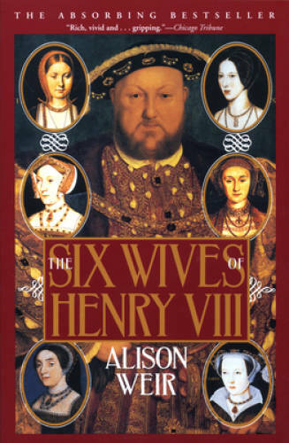 The Six Wives of Henry VIII - Paperback By Alison Weir - GOOD