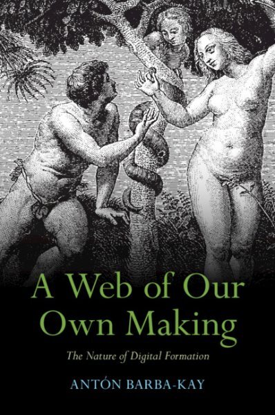 Web of Our Own Making : The Nature of  Formation, Paperback by Barba-kay, Ant...