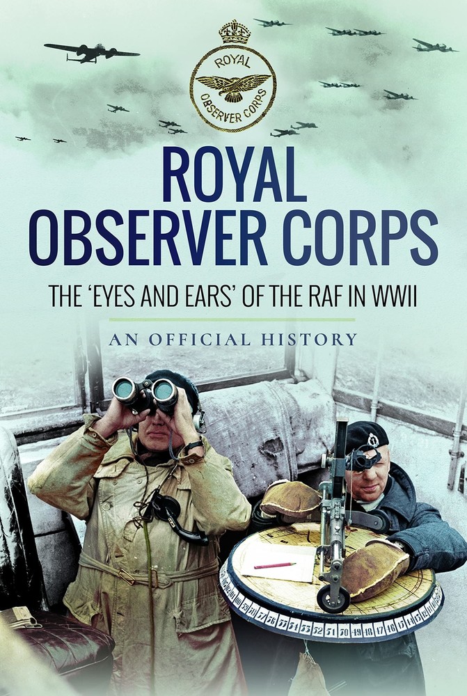 Royal Observer Corps: The Eyes and Ears of the RAF in WWII (New)