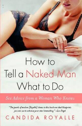 How to Tell a Naked Man What to Do: Sex Advice from a Woman Who Knows - GOOD