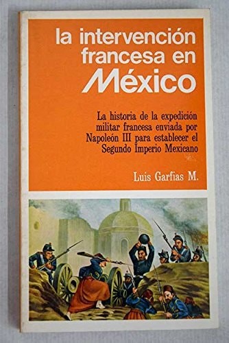 La intervencio´n francesa en Me´xico: La historia de la expedicio´n militar fran