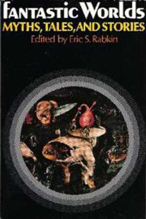 Fantastic Worlds: Myths, Tales, and - Paperback, by Eric S. Rabkin - Acceptable