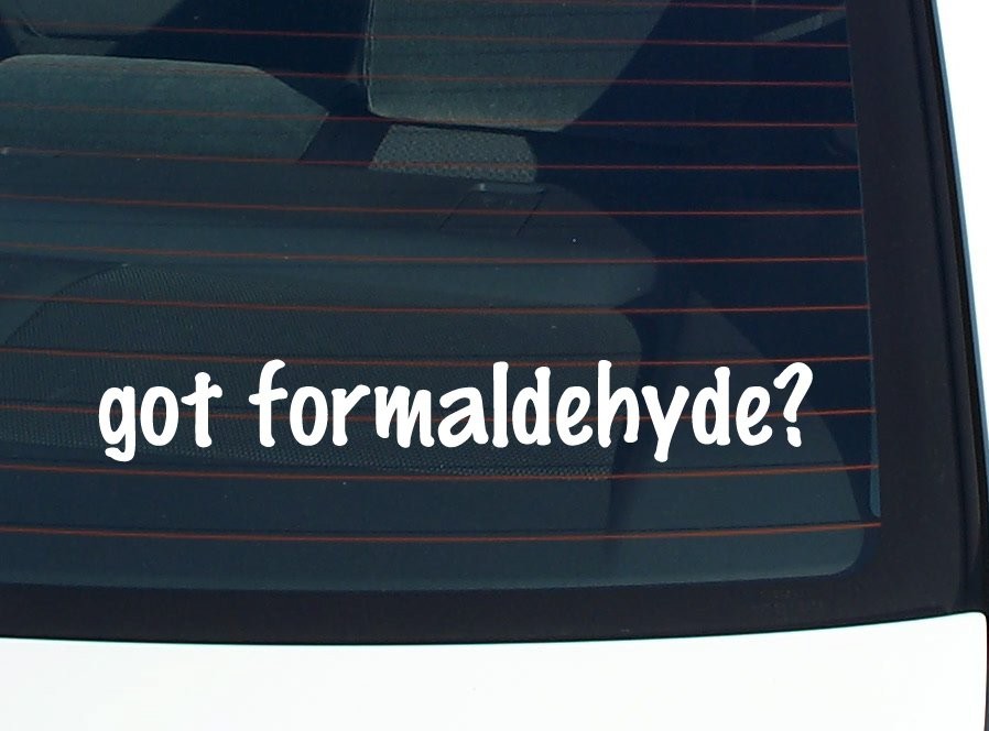 Got Formaldehyde Funny Car Decal Bumper Sticker Vinyl Window Joke