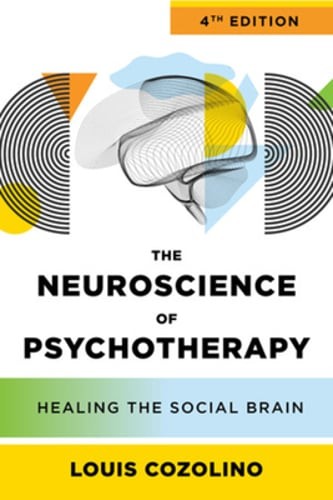 The Neuroscience of Psychotherapy: Healing the Social Brain by Louis Cozolino