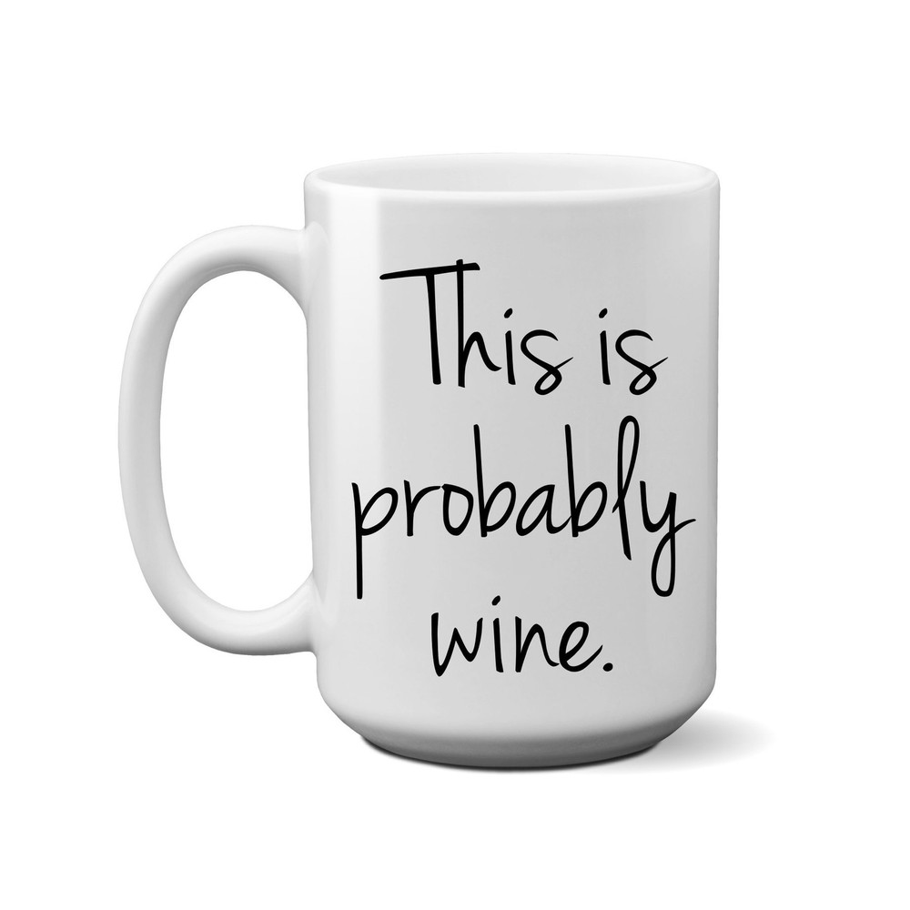 Funny Probably Wine Coffee Mug - Unique White Ceramic Cup