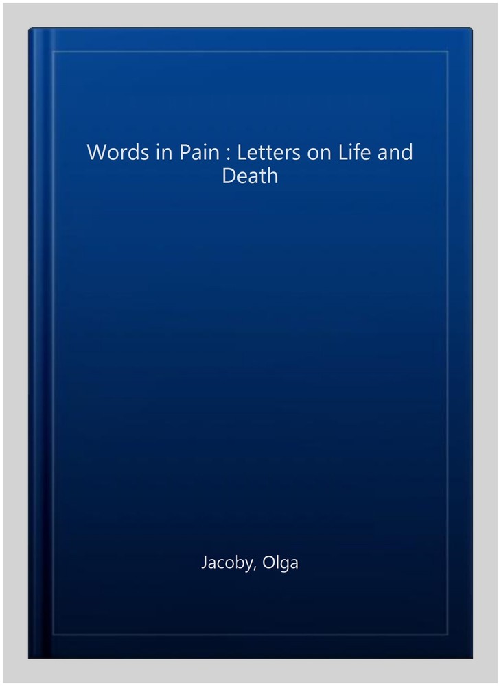 Words in Pain : Letters on Life and Death, Hardcover by Jacoby, Olga, Brand N...