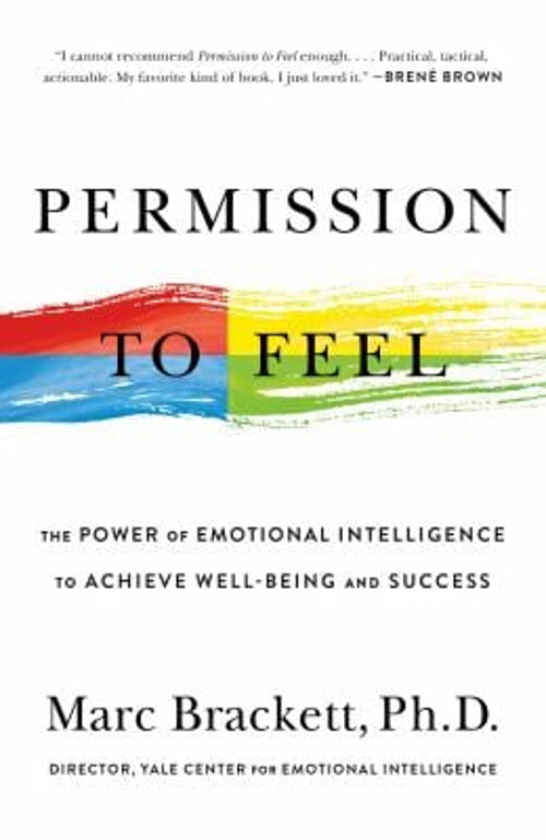 Permission to Feel : The Power of Emotional Intelligence to Achie