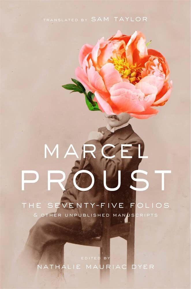Proust's The Seventy-Five Folios and Other Unpublished Manuscripts Revealed