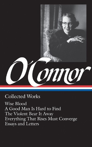 Flannery O'Connor Flannery O'Connor: Collected Works (LOA #39) (Hardback)