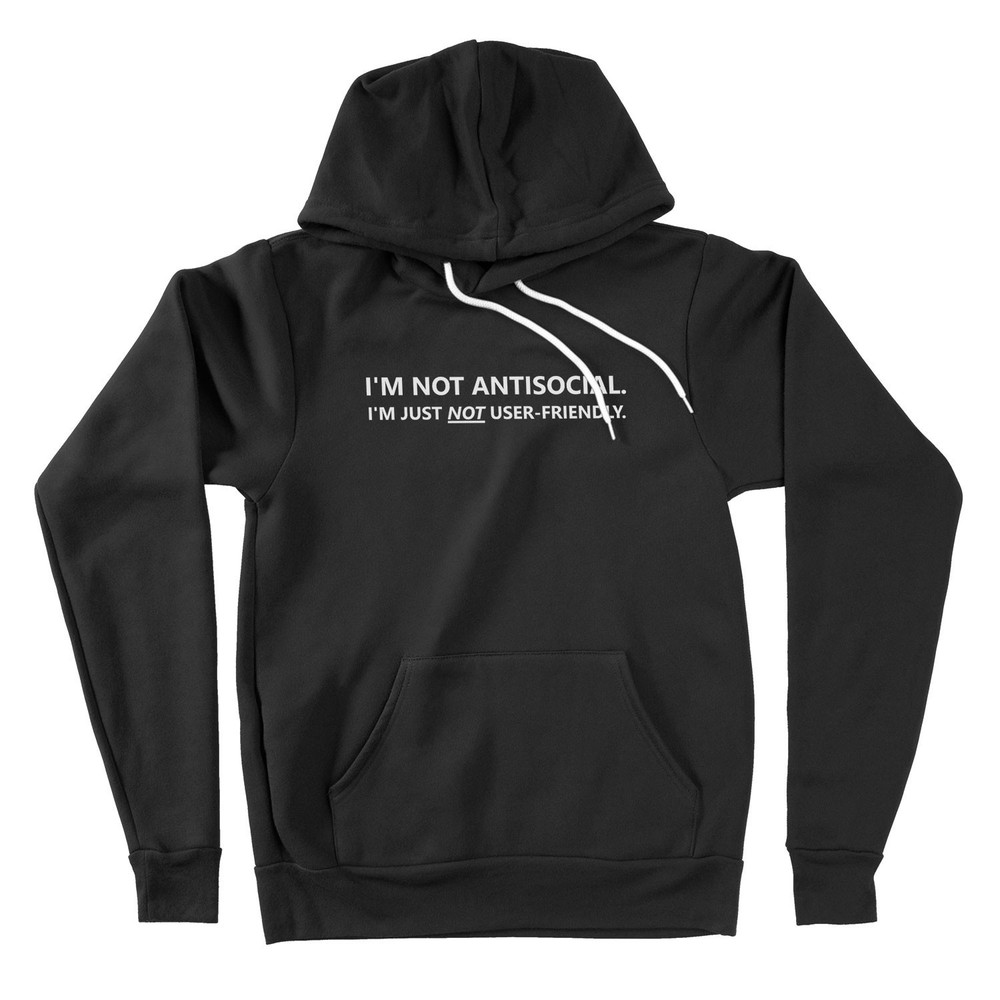 I'm Not Antisocial Im Just Not User-Friendly Hoodie Sweater Funny Humor Sarcasti