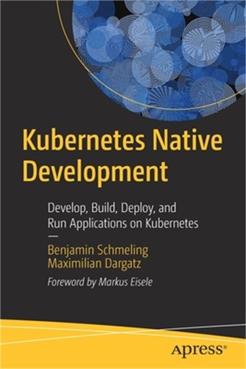 Kubernetes Native Development by Maximilian Dargatz and Benjamin Schmeling 2022 Trade Paperback
