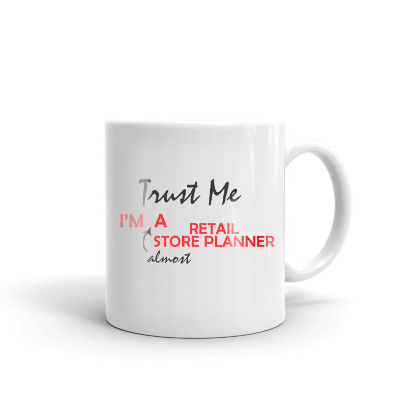 Trust Me I'm Almost A Retail Store Planner Coffee Tea Ceramic Mug Cup Gift
