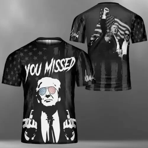 You Missed Unisex 3D T-Shirt , Trump Fight Shirt, Trump Supporters AOP