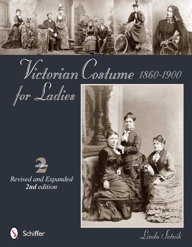 Linda Setnik Victorian Costume for Ladies 1860-1900 (Paperback)