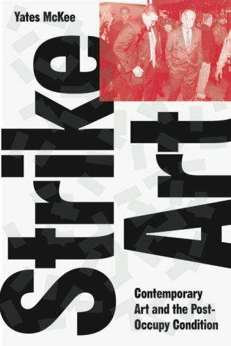 Strike Art Contemporary Art and the Post-Occupy Condition Format: Hardback