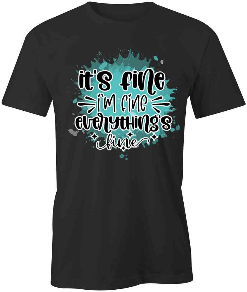 IT'S FINE TShirt Tee Short-Sleeved Cotton CLOTHING QUOTE S1BCA362