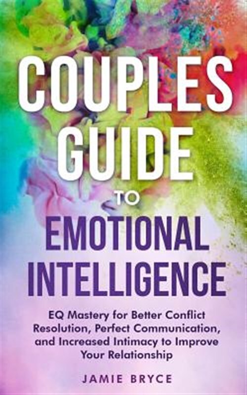 Couples Guide to Emotional Intelligence: Eq Mastery for Better Conflict Resol...