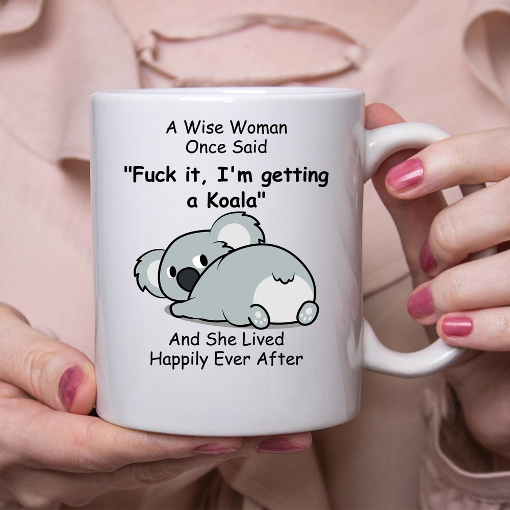 Funny Koala Gifts For Women A Wise Woman Once Said Coffee Mug White
