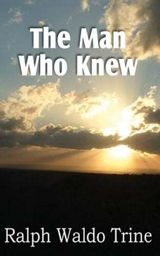 The Man Who Knew by Ralph Waldo Trine: Used