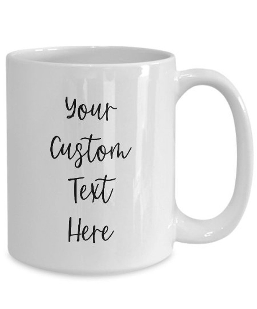 Custom Personalized Mug with Your Text - Unique Coffee Cup