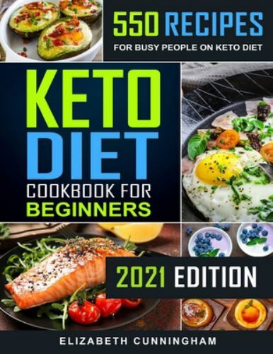 Keto Diet Cookbook for Beginners with 550 Easy Recipes by Elizabeth Cunningham 2018 Paperback