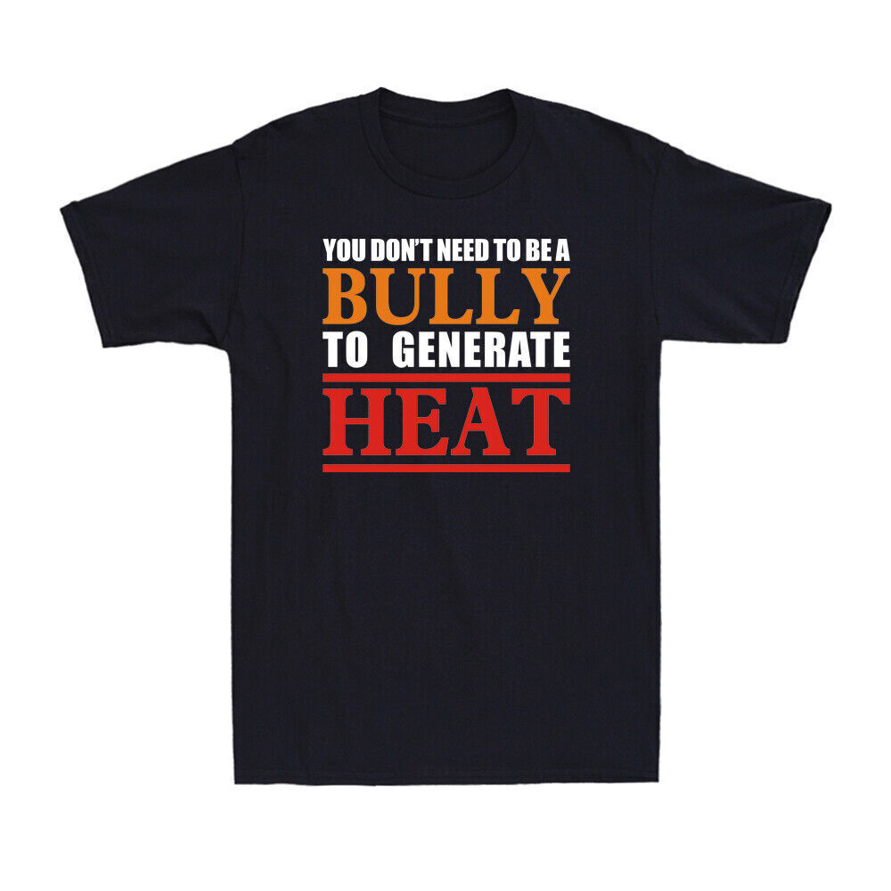 You Don't Need To A Bully To Generate Heat | Funny Saying Vintage Men's T-Shirt