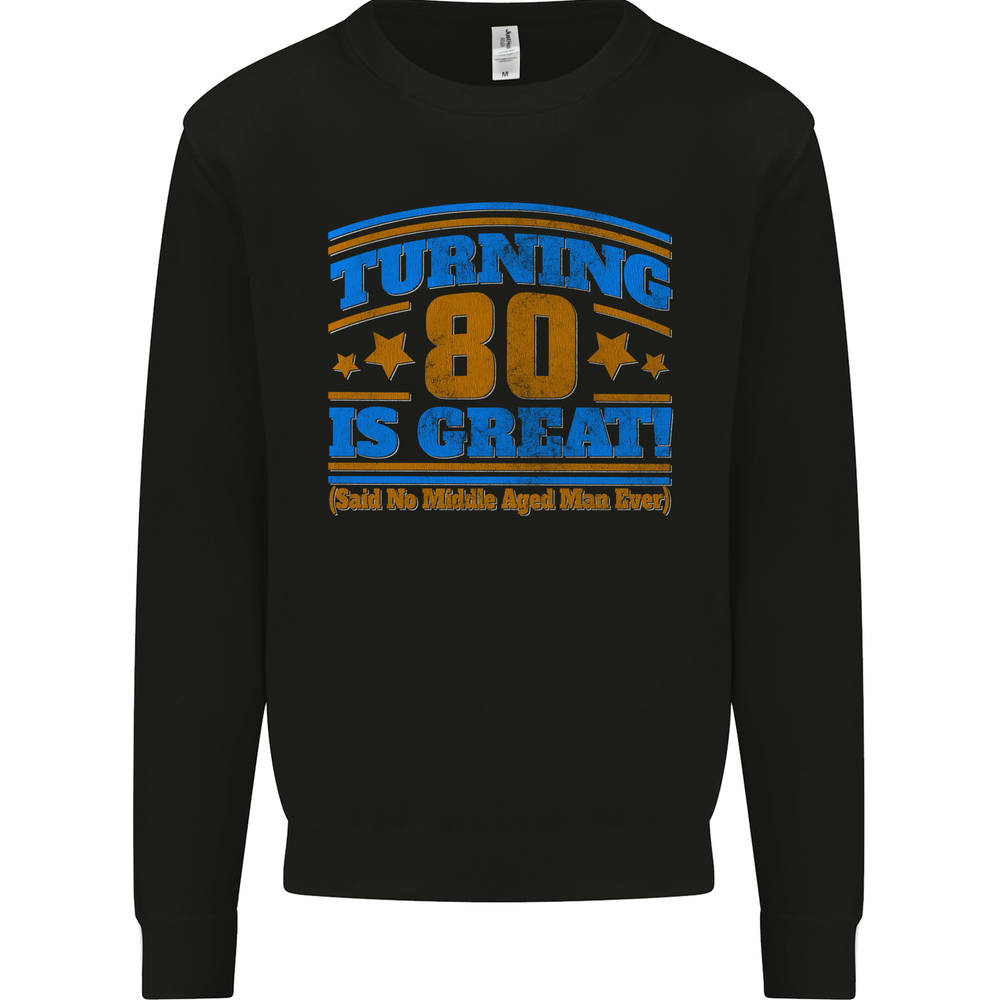 80th Birthday Turning 80 Is Great Mens Sweatshirt Jumper