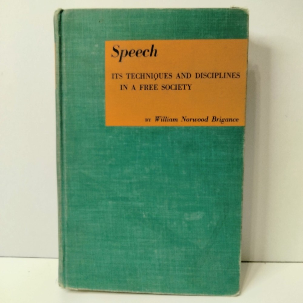 Speech Its Techniques & Disciplines In A Free Society By W. Norwood Briganc (A12