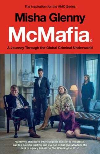 McMafia (Movie Tie-In): A Journey Through the Global Criminal Underworld: New
