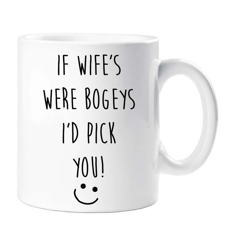 Wife Mug If Wife's Were Bogeys I'd Pick You Funny Novelty Cup Boyfriend