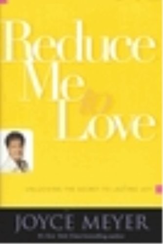 Reduce Me To Love (Unlocking the Secret to Everlasting Joy) by Joyce Meyer, Good