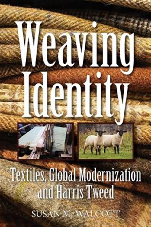 Weaving Identity : Textiles, Global Modernization and Harris Tweed, Paperback...