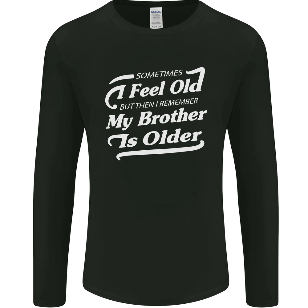 My Brother is Older 30th 40th 50th Birthday Mens Long Sleeve T-Shirt