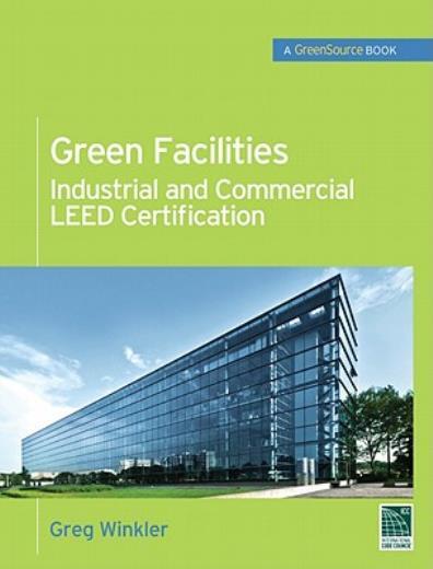 Green Facilities: Industrial And Commercial Leed Certification