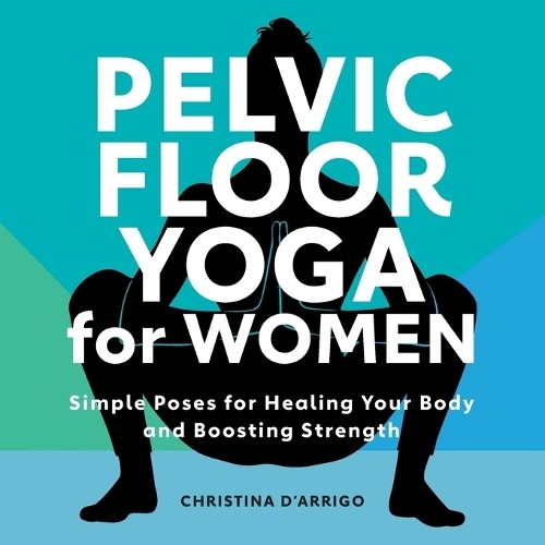 Pelvic Floor Yoga for Women by Christina DArrigo Paperback