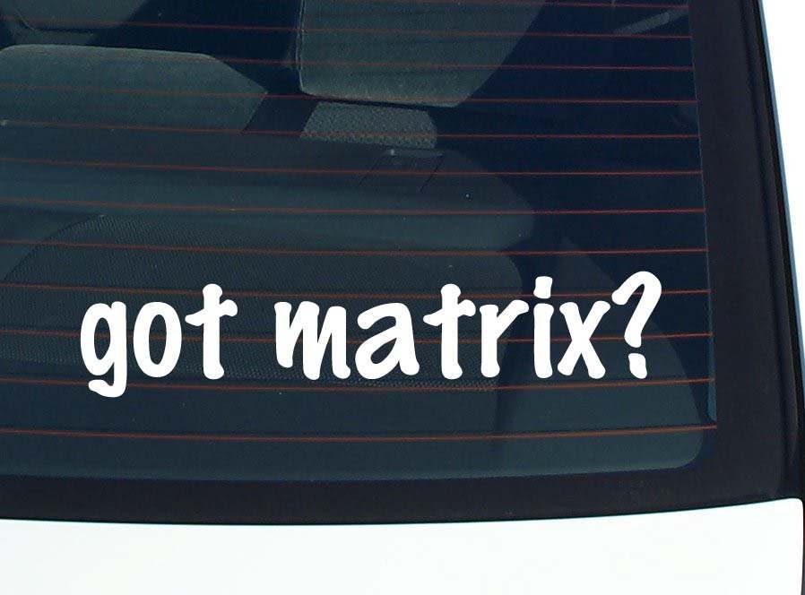 Got Matrix Car Decal Funny Vinyl Bumper Sticker Window