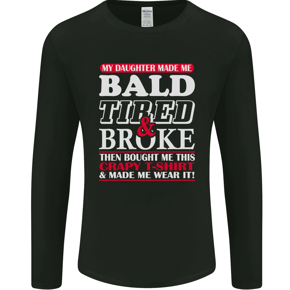 Daughter Bald Tired & Broke Fathers Day Mens Long Sleeve T-Shirt