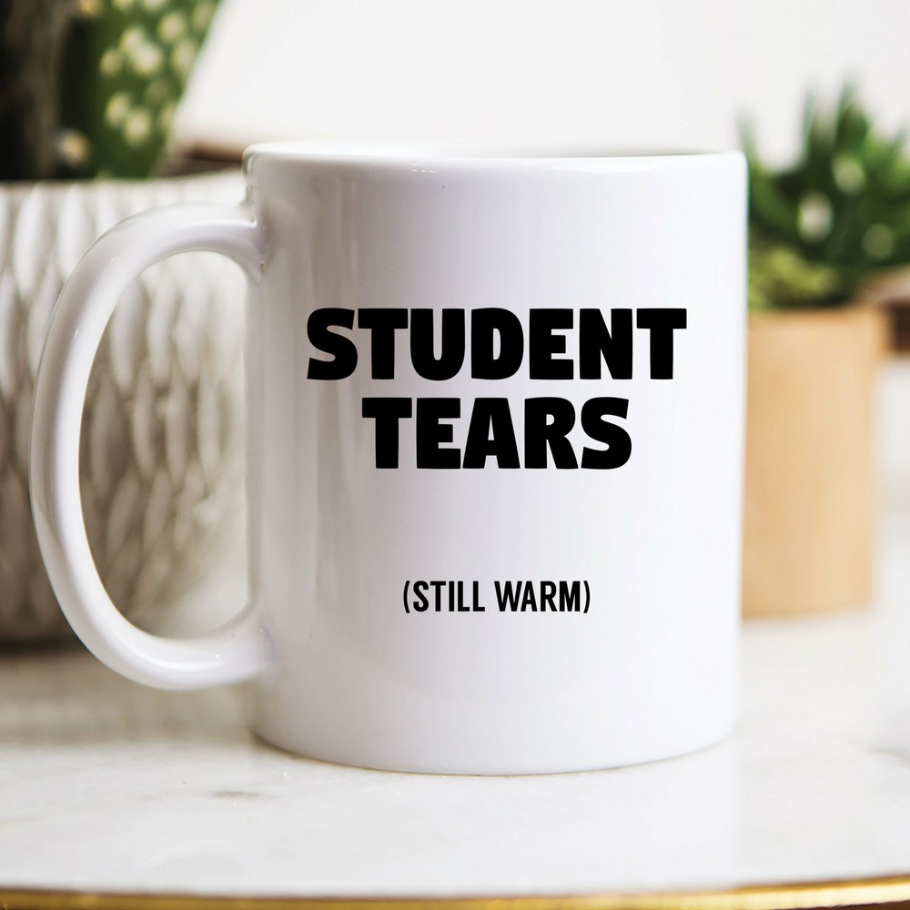 Student Tears Mug Teacher Gifts Teacher Mugs Student Mugs Teacher Appreciation